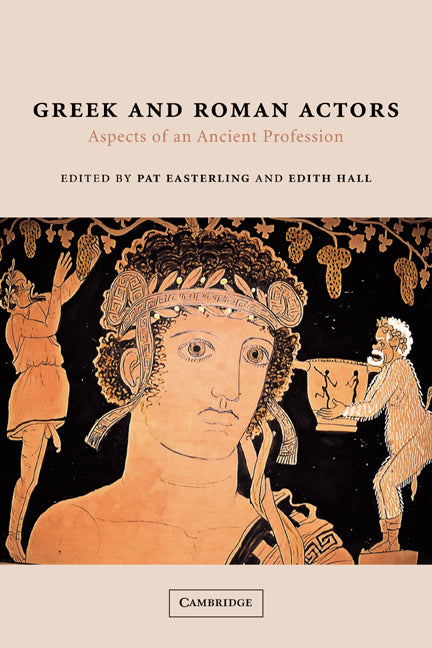 Greek and Roman Actors; Aspects of an Ancient Profession (Hardback) 9780521651400