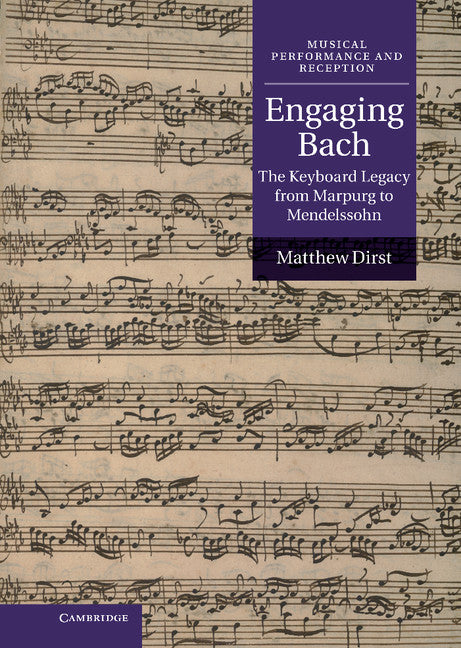 Engaging Bach; The Keyboard Legacy from Marpurg to Mendelssohn (Hardback) 9780521651608