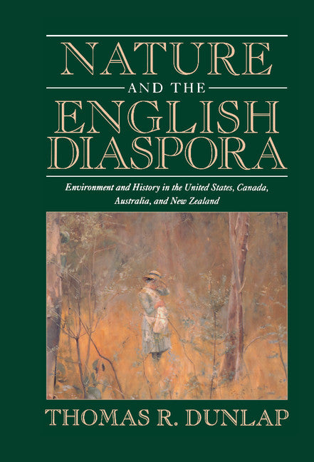Nature and the English Diaspora; Environment and History in the United States, Canada, Australia, and New Zealand (Hardback) 9780521651738