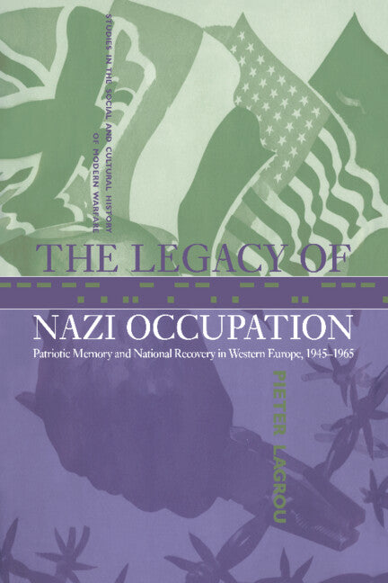 The Legacy of Nazi Occupation; Patriotic Memory and National Recovery in Western Europe, 1945–1965 (Hardback) 9780521651806