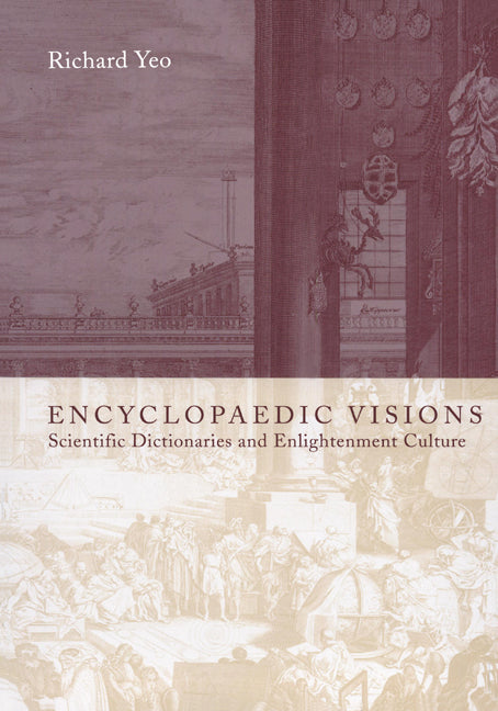 Encyclopaedic Visions; Scientific Dictionaries and Enlightenment Culture (Hardback) 9780521651912