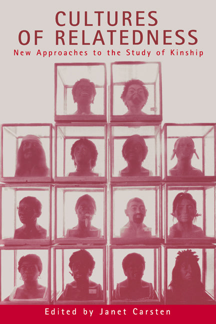 Cultures of Relatedness; New Approaches to the Study of Kinship (Hardback) 9780521651936