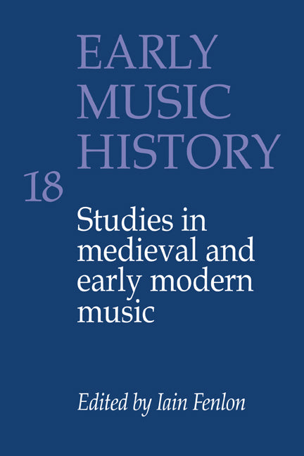 Early Music History: Volume 18; Studies in Medieval and Early Modern Music (Hardback) 9780521652018