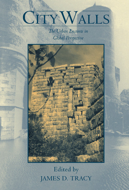 City Walls; The Urban Enceinte in Global Perspective (Hardback) 9780521652216