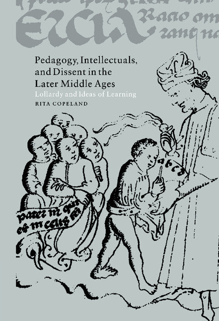Pedagogy, Intellectuals, and Dissent in the Later Middle Ages; Lollardy and Ideas of Learning (Hardback) 9780521652384