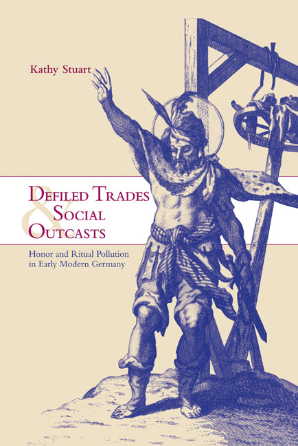 Defiled Trades and Social Outcasts; Honor and Ritual Pollution in Early Modern Germany (Hardback) 9780521652391