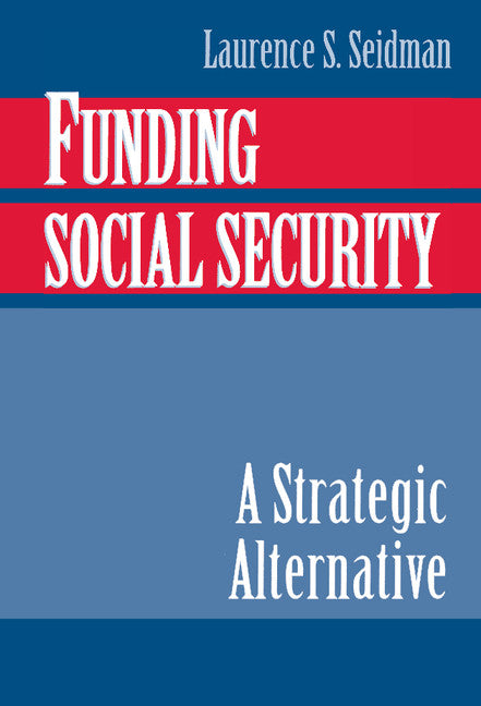 Funding Social Security; A Strategic Alternative (Hardback) 9780521652452