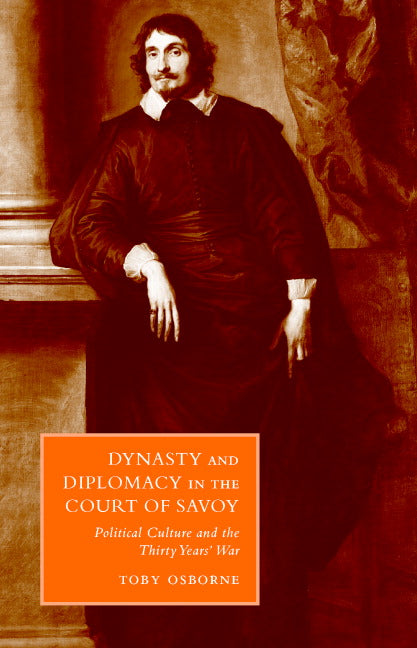 Dynasty and Diplomacy in the Court of Savoy; Political Culture and the Thirty Years' War (Hardback) 9780521652681