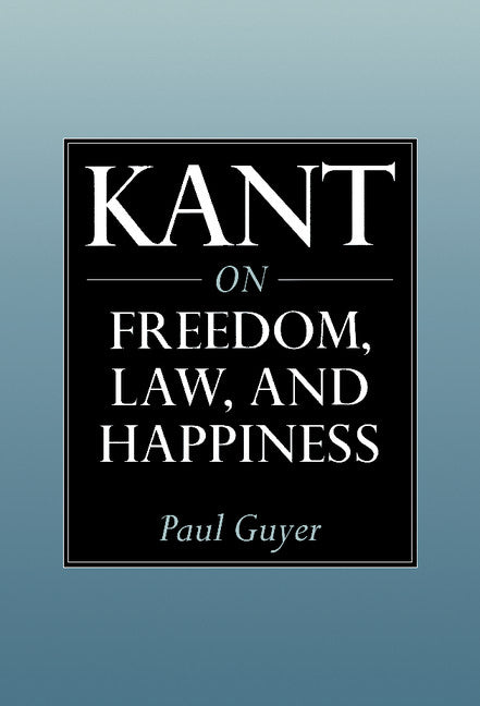 Kant on Freedom, Law, and Happiness (Hardback) 9780521652780