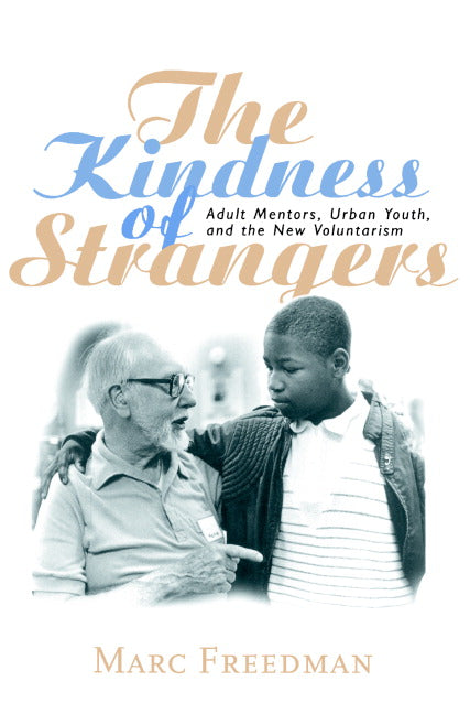 The Kindness of Strangers; Adult Mentors, Urban Youth, and the New Voluntarism (Paperback) 9780521652872