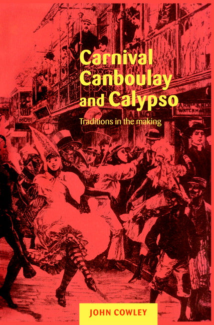 Carnival, Canboulay and Calypso; Traditions in the Making (Paperback) 9780521653893