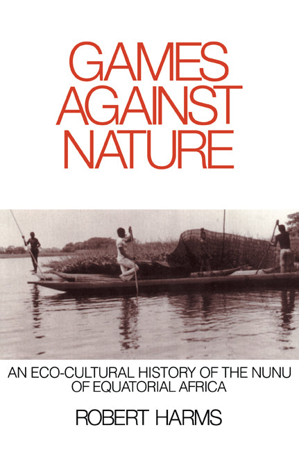 Games against Nature; An Eco-Cultural History of the Nunu of Equatorial Africa (Paperback) 9780521655354