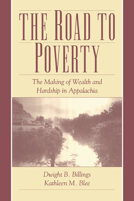 The Road to Poverty; The Making of Wealth and Hardship in Appalachia (Paperback) 9780521655460