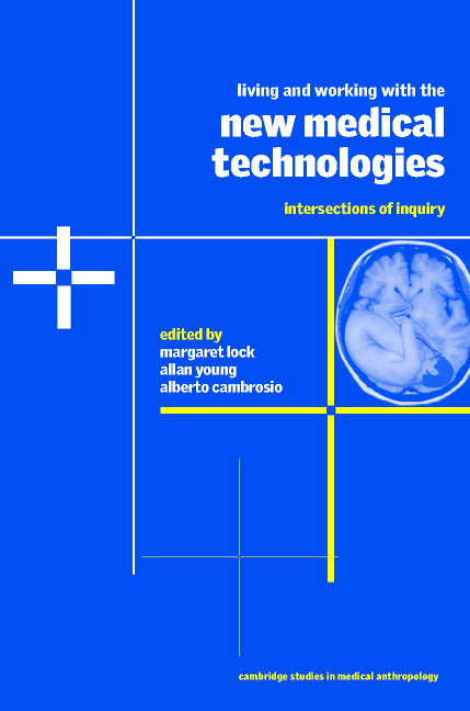 Living and Working with the New Medical Technologies; Intersections of Inquiry (Paperback) 9780521655682
