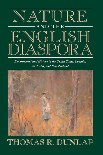 Nature and the English Diaspora; Environment and History in the United States, Canada, Australia, and New Zealand (Paperback) 9780521657006