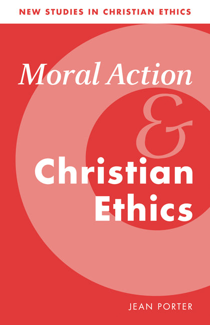 Moral Action and Christian Ethics (Paperback) 9780521657105