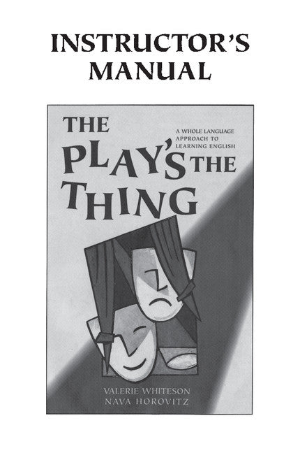 The Play's the Thing Instructor's Manual; A Whole Language Approach to Learning English (Paperback) 9780521657907