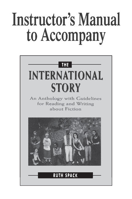 Instructor's Manual to Accompany The International Story; An Anthology with Guidelines for Reading and Writing about Fiction (Paperback) 9780521657969