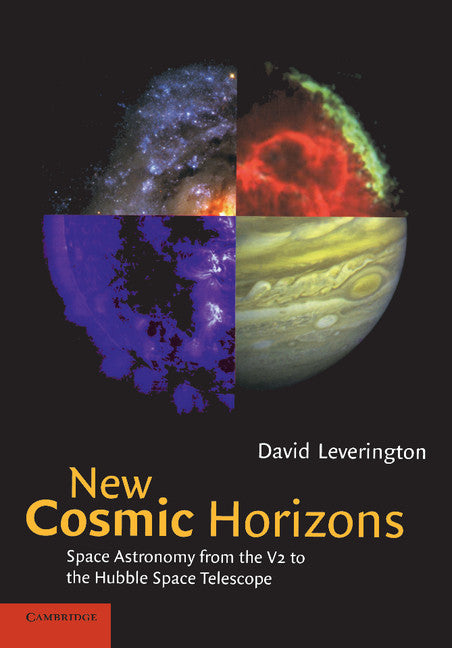 New Cosmic Horizons; Space Astronomy from the V2 to the Hubble Space Telescope (Paperback) 9780521658331