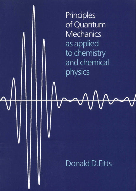 Principles of Quantum Mechanics; As Applied to Chemistry and Chemical Physics (Paperback) 9780521658416