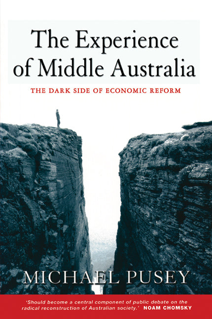 The Experience of Middle Australia; The Dark Side of Economic Reform (Paperback) 9780521658447