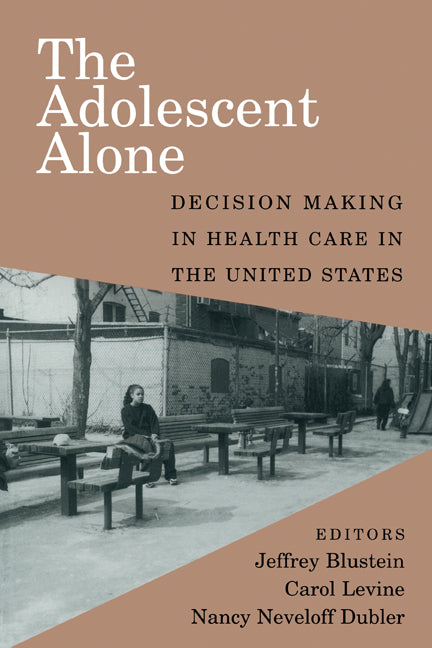 The Adolescent Alone; Decision Making in Health Care in the United States (Paperback) 9780521658911