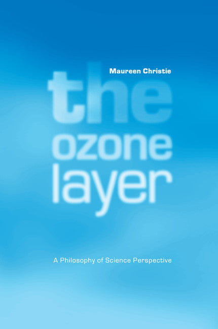 The Ozone Layer; A Philosophy of Science Perspective (Paperback) 9780521659086