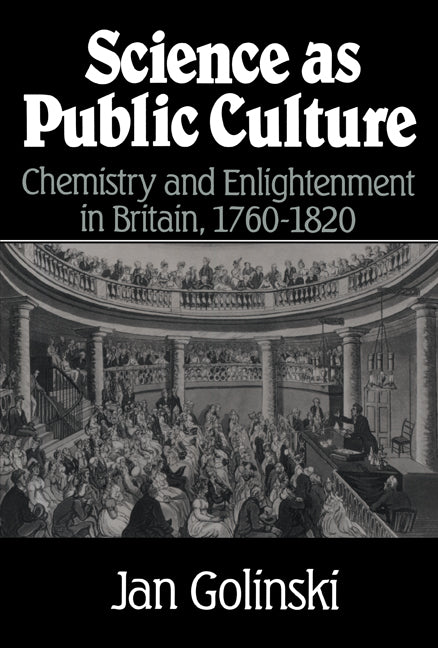 Science as Public Culture; Chemistry and Enlightenment in Britain, 1760–1820 (Paperback) 9780521659529