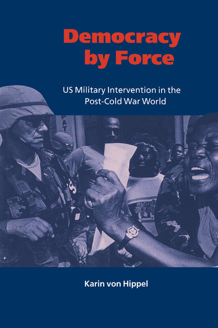 Democracy by Force; US Military Intervention in the Post-Cold War World (Paperback) 9780521659550