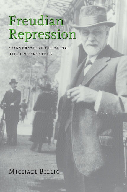 Freudian Repression; Conversation Creating the Unconscious (Paperback) 9780521659567