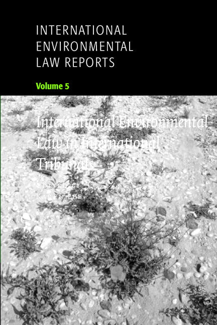 International Environmental Law Reports: Volume 5, International Environmental Law in International Tribunals (Paperback) 9780521659642