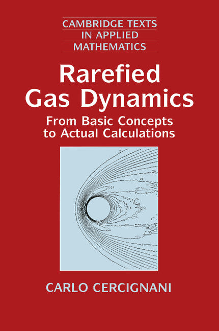 Rarefied Gas Dynamics; From Basic Concepts to Actual Calculations (Paperback) 9780521659925