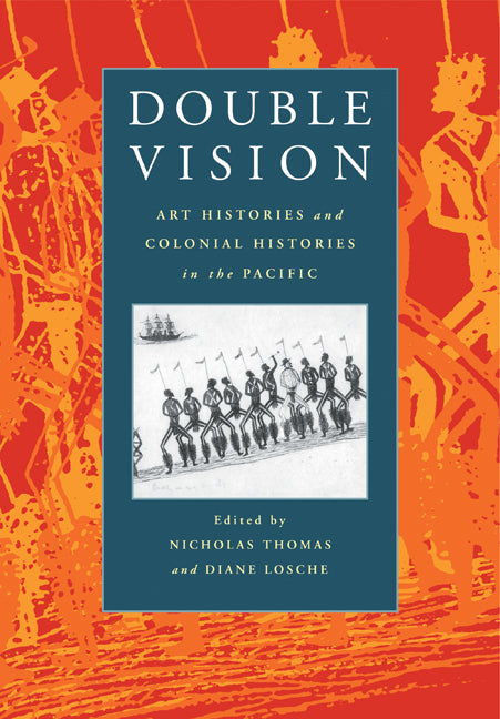 Double Vision; Art Histories and Colonial Histories in the Pacific (Paperback) 9780521659987