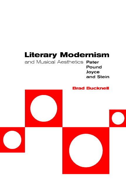Literary Modernism and Musical Aesthetics; Pater, Pound, Joyce and Stein (Hardback) 9780521660280