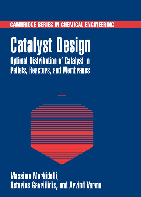 Catalyst Design; Optimal Distribution of Catalyst in Pellets, Reactors, and Membranes (Hardback) 9780521660594