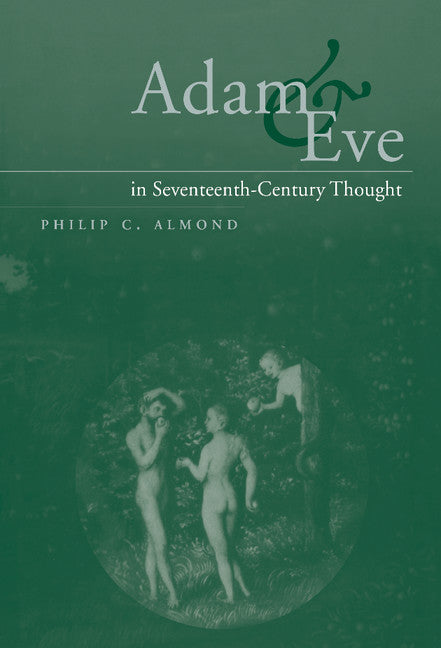 Adam and Eve in Seventeenth-Century Thought (Hardback) 9780521660761