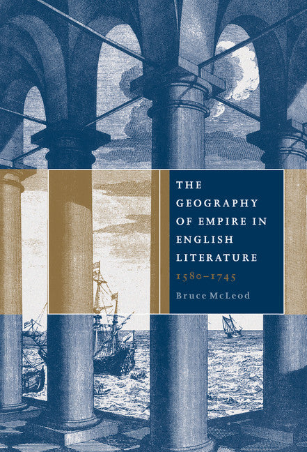 The Geography of Empire in English Literature, 1580–1745 (Hardback) 9780521660792