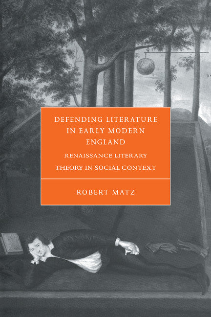 Defending Literature in Early Modern England; Renaissance Literary Theory in Social Context (Hardback) 9780521660808