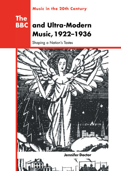 The BBC and Ultra-Modern Music, 1922–1936; Shaping a Nation's Tastes (Hardback) 9780521661171