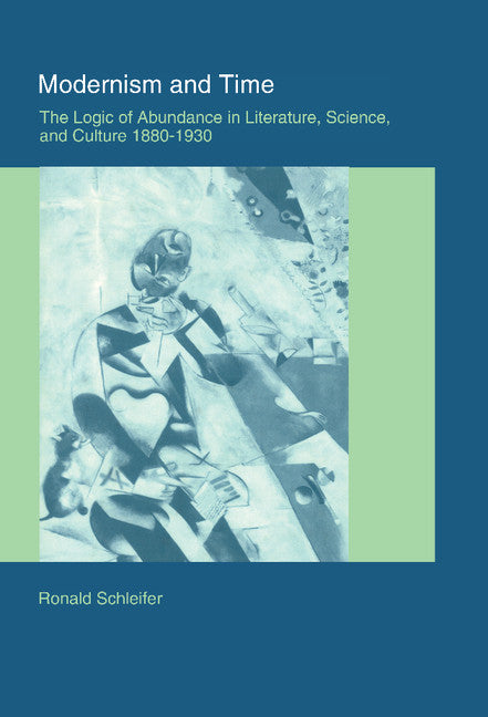 Modernism and Time; The Logic of Abundance in Literature, Science, and Culture, 1880–1930 (Hardback) 9780521661249