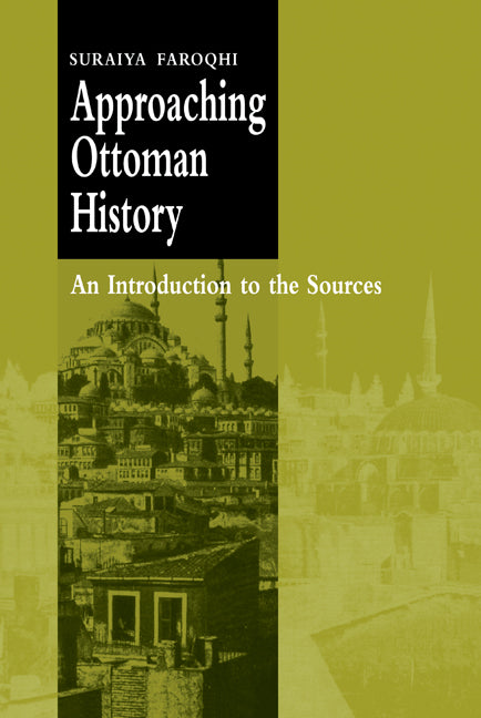 Approaching Ottoman History; An Introduction to the Sources (Hardback) 9780521661683