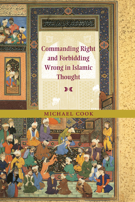 Commanding Right and Forbidding Wrong in Islamic Thought (Hardback) 9780521661744