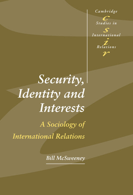 Security, Identity and Interests; A Sociology of International Relations (Hardback) 9780521661775