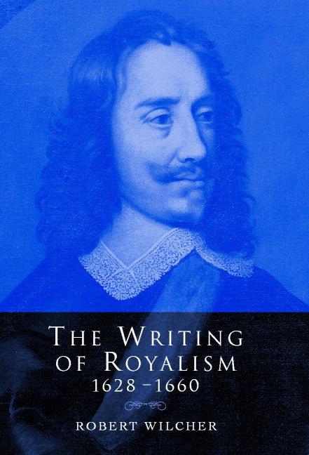 The Writing of Royalism 1628–1660 (Hardback) 9780521661836