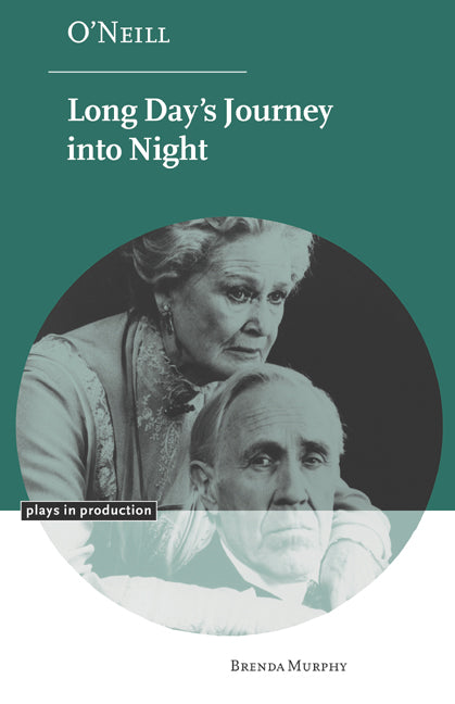 O'Neill: Long Day's Journey into Night (Hardback) 9780521661973