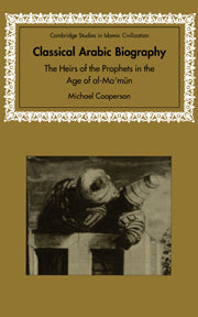 Classical Arabic Biography; The Heirs of the Prophets in the Age of al-Ma'mun (Paperback / softback) 9780521088541