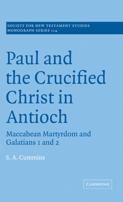 Paul and the Crucified Christ in Antioch; Maccabean Martyrdom and Galatians 1 and 2 (Hardback) 9780521662017