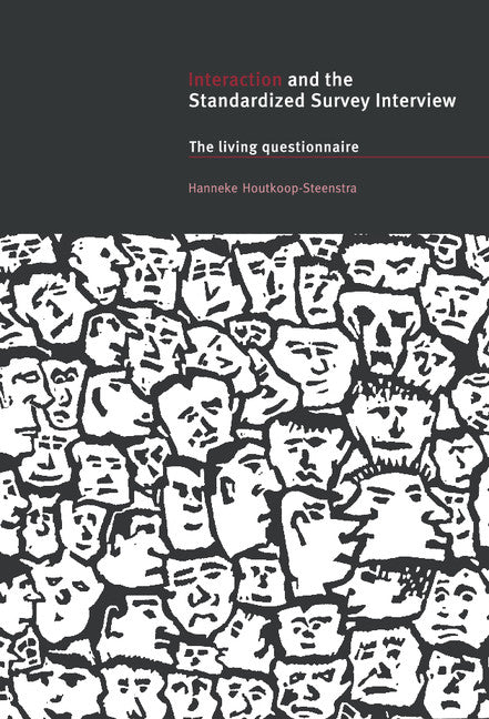 Interaction and the Standardized Survey Interview; The Living Questionnaire (Hardback) 9780521662024