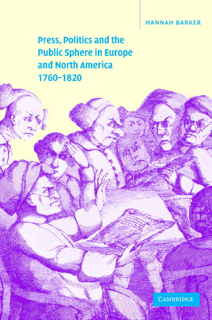 Press, Politics and the Public Sphere in Europe and North America, 1760–1820 (Hardback) 9780521662079