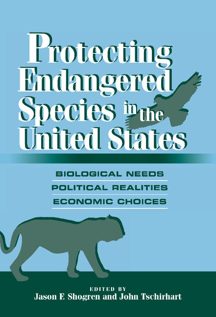 Protecting Endangered Species in the United States; Biological Needs, Political Realities, Economic Choices (Hardback) 9780521662109